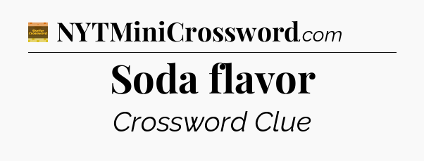 Soda flavor crossword clue Eugene Sheffer