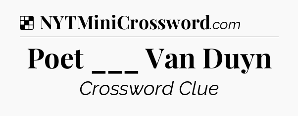 Solution: Poet ___ Van Duyn - NYT Crossword