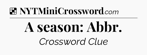 Solution: A season: Abbr - NYT Crossword