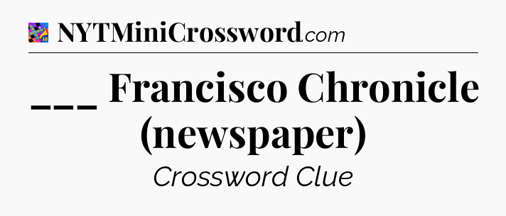 ___ Francisco Chronicle (newspaper) Crossword Clue
