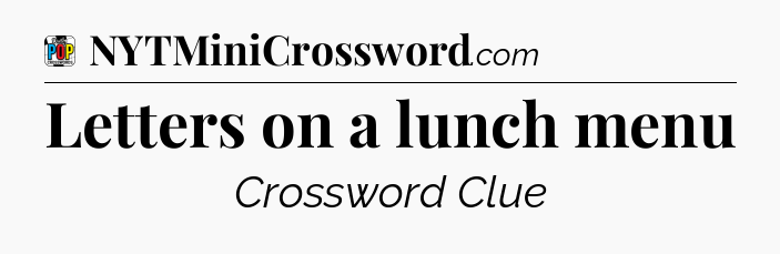 Letters on a lunch menu Crossword Clue