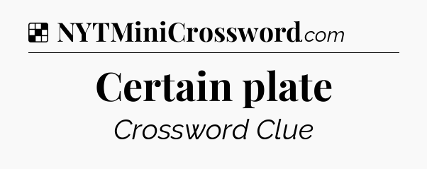 Solution: Certain plate - NYT Crossword