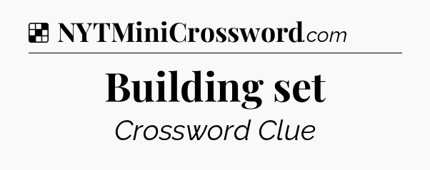 Solution: Building set - NYT Crossword