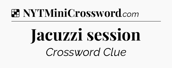 Solution: Jacuzzi session - NYT Crossword