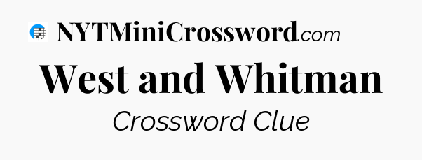 West and Whitman Crossword Clue