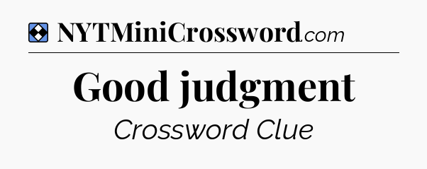Solution: Good judgment - NYT Mini Crossword