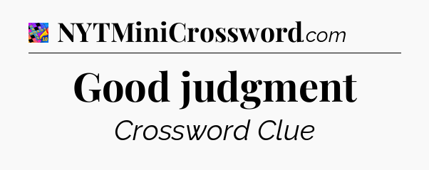 Good judgment Crossword Clue