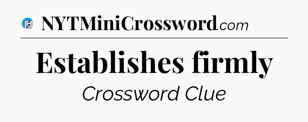 Establishes firmly Crossword Clue