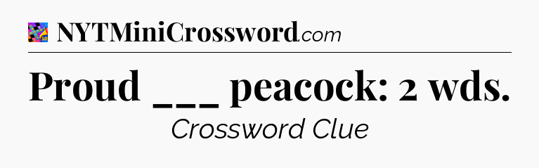 Proud ___ peacock: 2 wds Crossword Clue