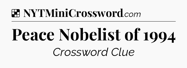 Solution: Peace Nobelist of 1994 - NYT Crossword