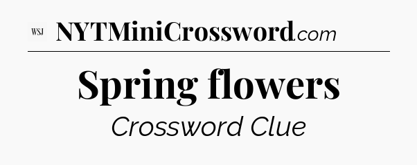 Spring flowers - WSJ Crossword