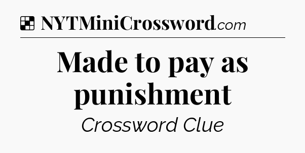 Solution: Made to pay as punishment - NYT Crossword