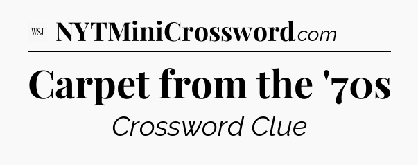 Carpet from the '70s - WSJ Crossword
