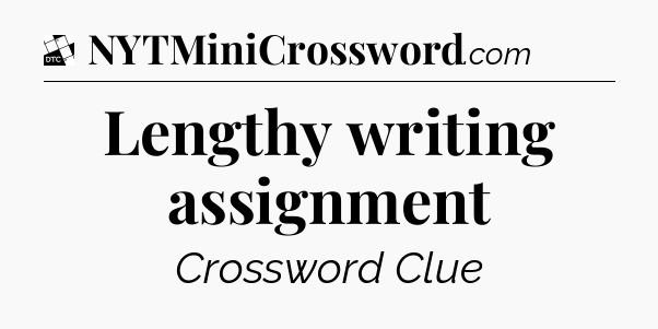 Lengthy writing assignment - Daily Themed Classic Crossword