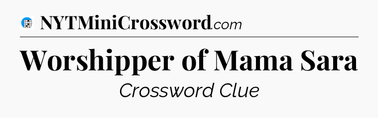 Worshipper of Mama Sara Crossword Clue