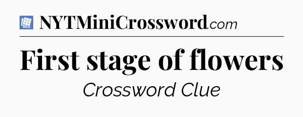 First stage of flowers Puzzle Page Crossword Clue