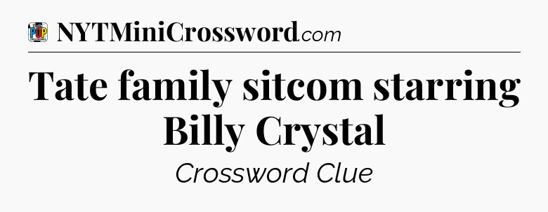 Tate family sitcom starring Billy Crystal Crossword Clue