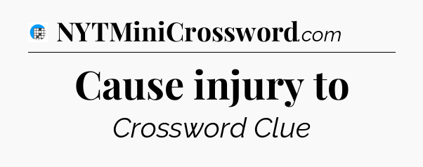 Cause injury to Crossword Clue