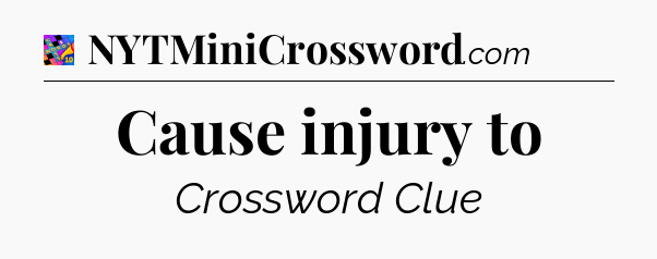 Cause injury to Crossword Clue