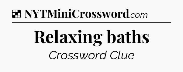 Solution: Relaxing baths - NYT Crossword