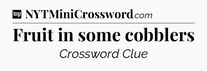 Fruit in some cobblers Crossword Clue