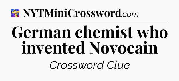 German chemist who invented Novocain Codycross