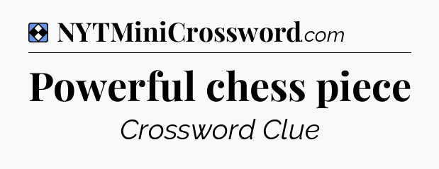 Solution: Powerful chess piece - NYT Mini Crossword