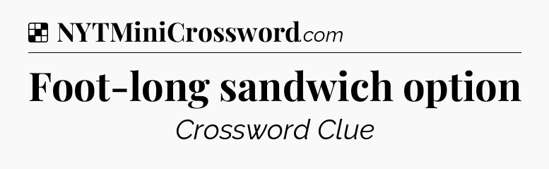 Solution: Foot-long sandwich option - NYT Crossword