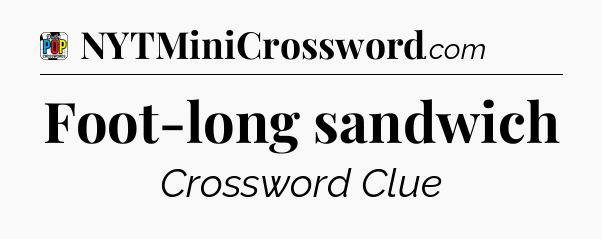 Foot-long sandwich Crossword Clue