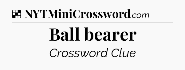 Solution: Ball bearer - NYT Crossword
