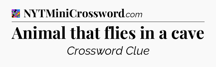 Animal that flies in a cave Crossword Clue