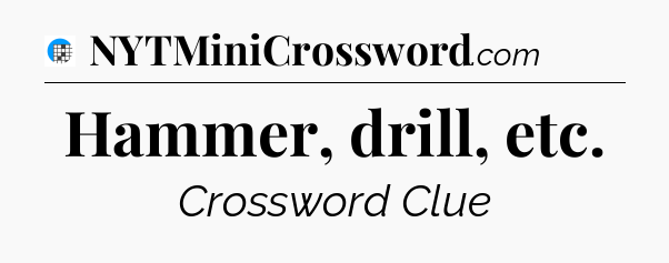 Hammer, drill, etc Crossword Clue