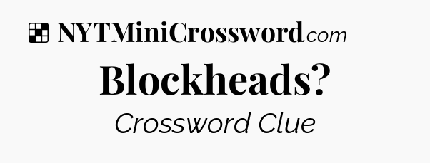 Solution: Blockheads - NYT Crossword