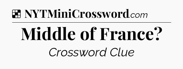 Solution: Middle of France - NYT Crossword