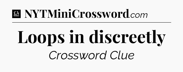 Loops in discreetly - LA Times Crossword