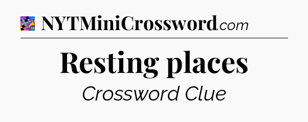 Resting places Crossword Clue