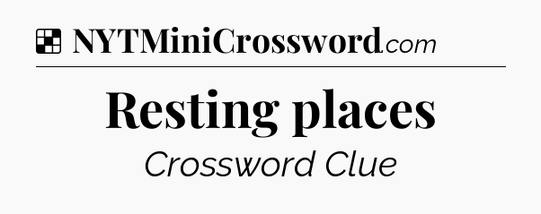Solution: Resting places - NYT Crossword
