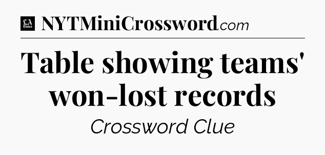 Table showing teams' won-lost records - LA Times Crossword