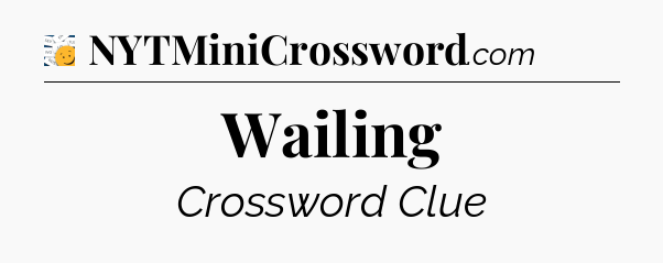 Wailing - 7 Little Words