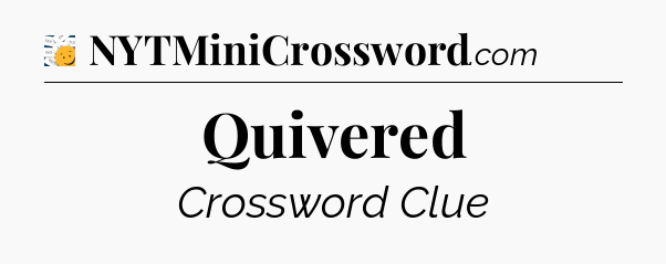 Quivered - 7 Little Words