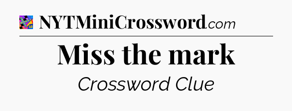 Miss the mark Crossword Clue