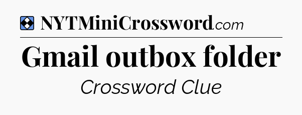 Solution: Gmail outbox folder - NYT Mini Crossword