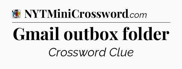 Gmail outbox folder Crossword Clue