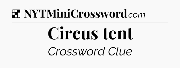 Solution: Circus tent - NYT Crossword