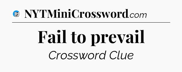 Fail to prevail Crossword Clue