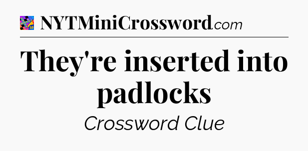 They're inserted into padlocks Crossword Clue