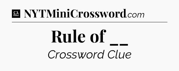 Rule of __ - LA Times Crossword