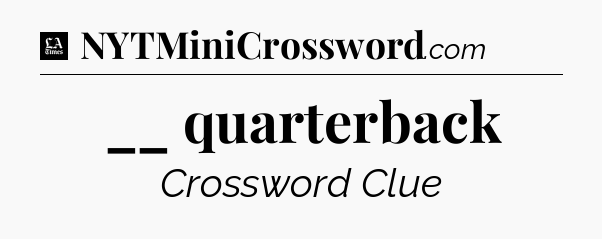 __ quarterback - LA Times Crossword