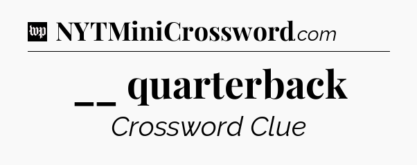 __ quarterback Crossword Clue