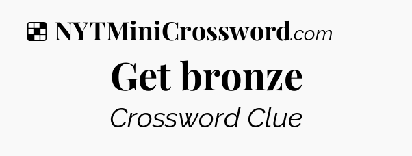 Solution: Get bronze - NYT Crossword
